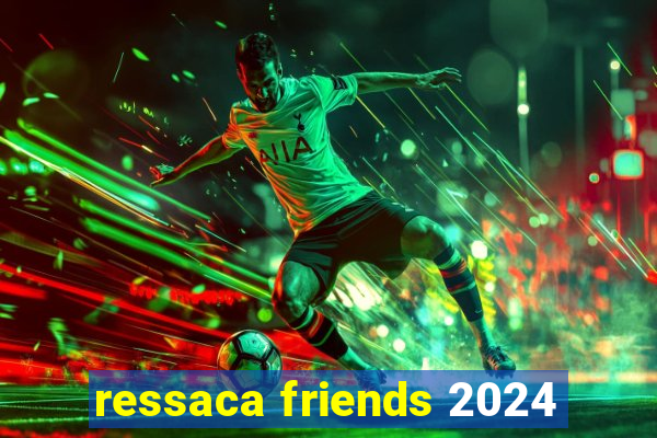 ressaca friends 2024